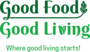 Good Food Good Living - Where good living starts!